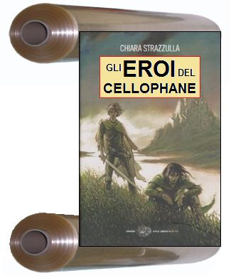 Gli Eroi del Cellophane di Chiara Strazzulla