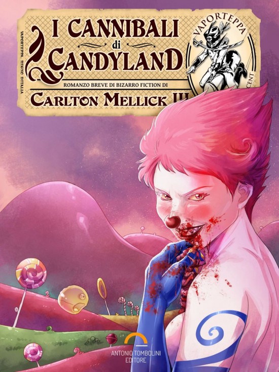 A proposito di Carlton Mellick III: "I Cannibali di Candyland" lo avete letto?